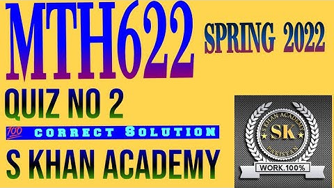Mth622 Quiz No 2.||S KHAN ACADEMY||