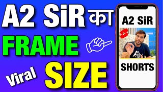 A2 Sir कौन से Frame Size में Short Video बनाते है? Aspect Ratio of a2 motivation arvind arora shorts