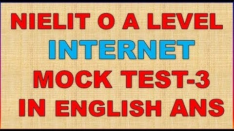 NIELIT O A LEVEL INTERNET AND WEB DESIGN M2-R4 MOCK TEST-3 IN ENGLISH ANS