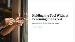 6.2.1 - Holding the Tool Without Becoming the Expert | AI for Coaches