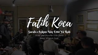 Fatih Koca - Şarab-ı Aşkını Nûş Ettir Yâ Rab (Bayram Edelim)