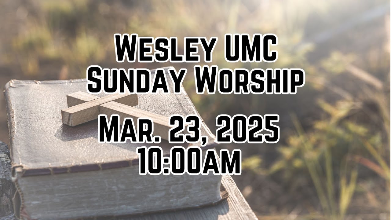 Sunday Worship. 3.23.2025. Wesley United Methodist Church in Edison ...
