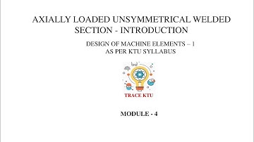 Axially Loaded Unsymmetrical Welded Section - Introduction (DME1 - Module 4)