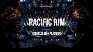 PACIFIC RIM RAP | MdeMelocotón ft. Isu RmX