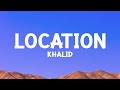@khalid - Location (Lyrics)
