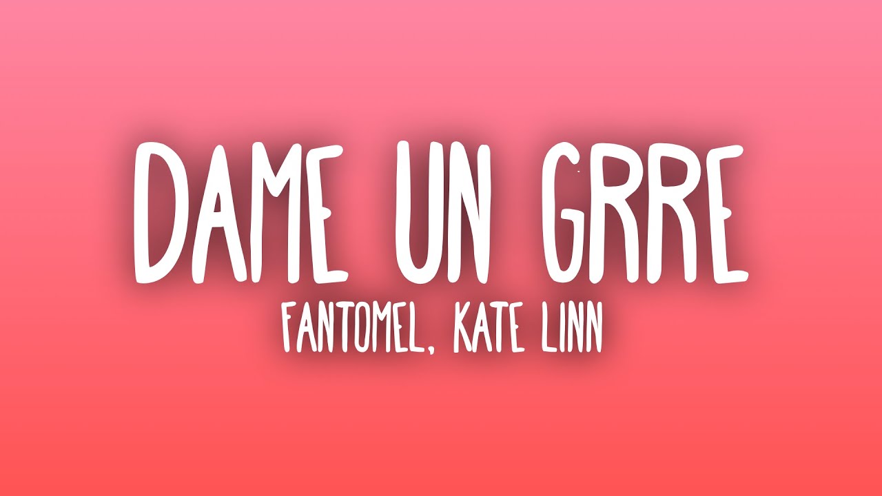 Fantomel, Kate Linn - Dame Un Grr (Sub. Español + Lyrics) Fantomel, Kate Linn - Dame Un Grr (Sub. Español + Lyrics)