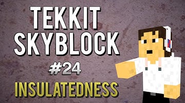 Tekkit SkyBlock - Part 24 - Insulatedness