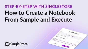 SingleStore Notebooks | How to Create a Notebook from Sample and Execute