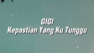 Gigi - Kepastian Yang Ku Tunggu (Lirik)