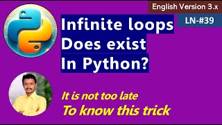 LN39 Infinite Loops In Python3 Versions | Infinite Loop Formation Tricks | Value Of Infinite Loops |