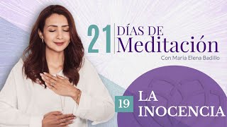DÍA 19: LA INOCENCIA  | 21 Días de Meditación | Psicóloga Maria Elena Badillo