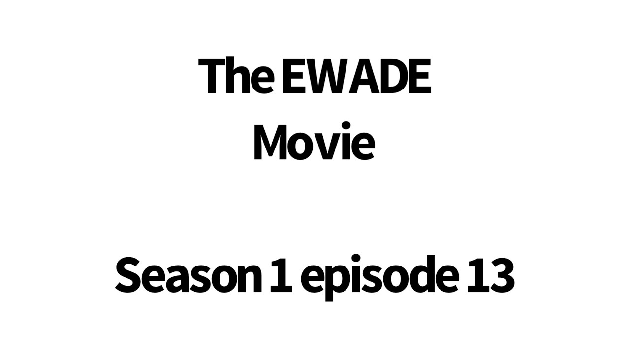 [REQUESTED] The EWADE movie Season 1 episode 13 EWADE’s plan - YouTube