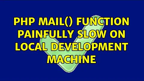 php mail() function painfully slow on local development machine (5 Solutions!!)