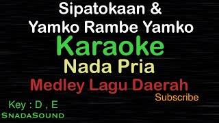 SIPATOKAAN & YAMKO RAMBE YAMKO-MEDLEY LAGU DAERAH |KARAOKE NADA PRIA -Male-Cowok-Laki-laki@ucokku