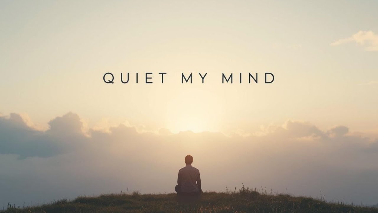 Quiet My Mind | The Sound of Inner Peace