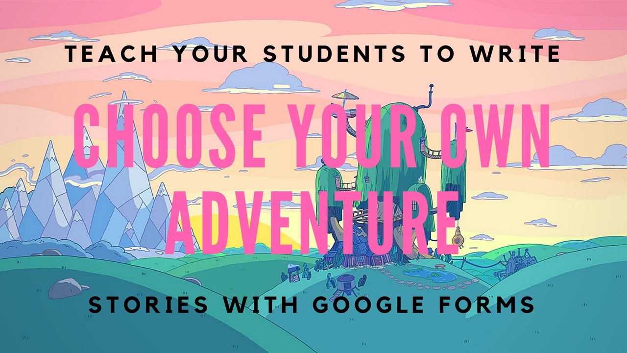 Teach Your Students to Write a Choose Your Own Adventure Story with Google  Forms  On Edge