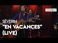 Séverin - "En Vacances" (Live)