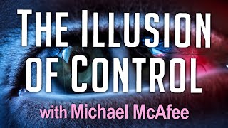 The Illusion Of Control - Michael Mcafee