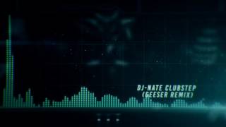 DJ -Nate Clubstep | (Geeser Remix)