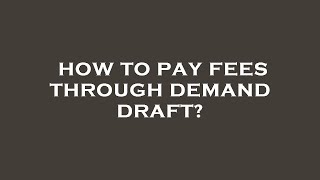 How To Pay Fees Through Demand Draft?