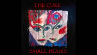 The Cure - 'Small Hours' - (BEH)