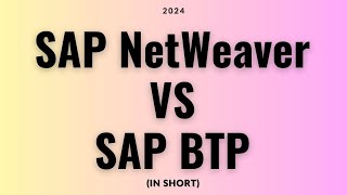 NetWeaver VS SAP BTP In Short