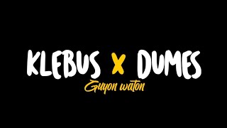 KLEBUS X DUMES (Guyon waton) LIRIK