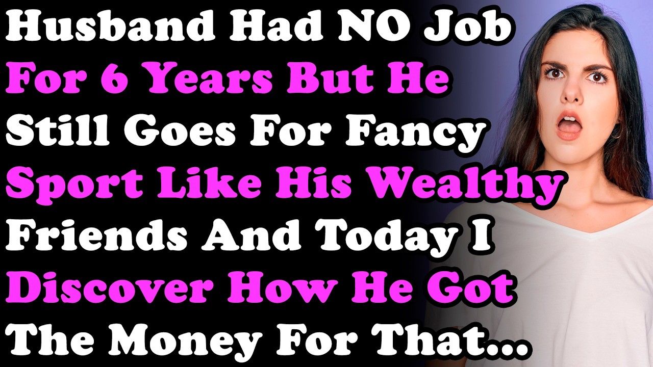 Husband Had NO Job For Years But He Still Goes For Fancy Sports Like His Wealthy Friends & Today I..