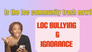 ‼️The loc bullying has to stop‼️