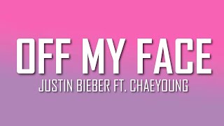 Justin Bieber - Off My Face ft. CHAEYOUNG (Lyrics) | Just Flexin'