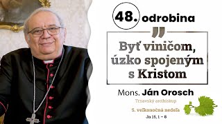 Odrobina 48 - Byť viničom, úzko spojeným s Kristom - Mons. Ján Orosch