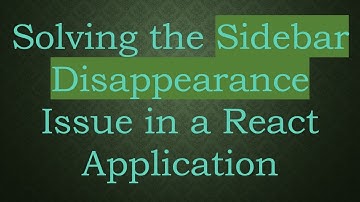 Solving the Sidebar Disappearance Issue in a React Application