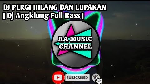 DJ PERGI HILANG DAN LUPAKAN [ Dj Angklung Full Bass ]