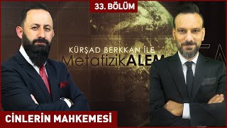 CİNLERİN MAHKEMESİ - ​Kursad BERKKAN ile Metafizik Alem 33. Bölüm 