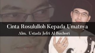 Ceramah Betapa Cintanya Rosululloh Kepada Umatnya (Alloh Maha Pengampun) - Ustadz Jefri Al-Buchori