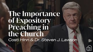 The Importance of Expository Preaching in the Church | Dr. Steven J. Lawson & Costi Hinn