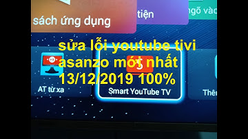 Hướng dẫn sửa lỗi youtube tivi asanzo lỗi tác vụ này không được phép mới nhất 13/12/2019