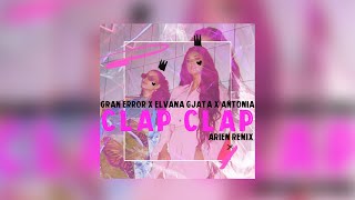 Gran Error x Elvana Gjata x ANTONIA - Clap Clap (Arien Remix)
