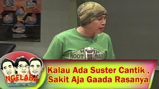 Kalau Ada Suster Cantik , Sakit Aja Gaada Rasanya - Ngelaba