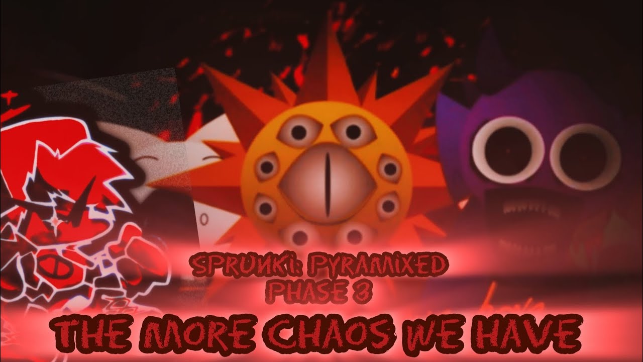 THE MORE CHAOS WE ARE sprunki: pyramixed phase 3 