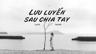 Video thumbnail of "Lưu Luyến Sau Chia Tay - Try92 ft. Kai06 | Official Lyrics Video"