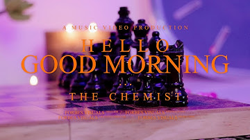 TheChemist - Hello, Good Morning (Official Music Video)