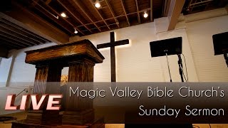 Easter! March 27, 2016 - LIVE Magic Valley Bible Church's Sunday Sermon