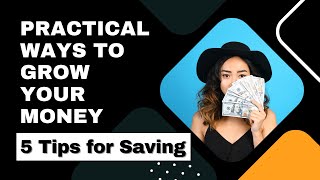 Practical Ways to Grow Your Money - 5 Tips for Saving | Money Skills
