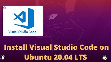 Install Visual Studio Code on Ubuntu 20.04 LTS