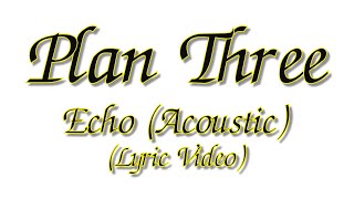 Plan Three - Echo (Acoustic)(Lyric Video)
