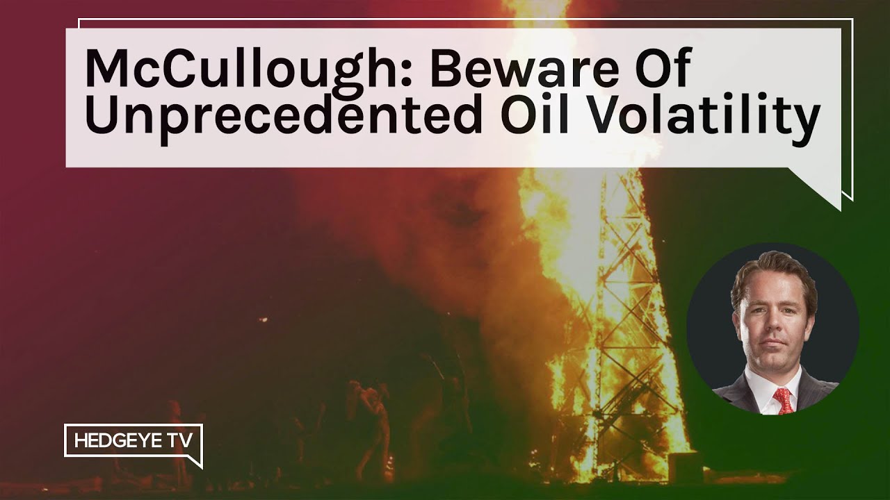 McCullough: Beware Of Unprecedented Oil Volatility