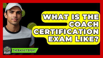 What Is The Coach Certification Exam Like? - The Racket Xpert