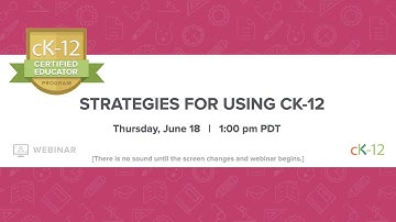 Strategies for Using CK-12 (6/18/20 Webinar)