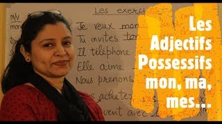 Les Adjectifs Possessifs mon, ma, mes, ton, ta, tes, son, sa, ses, votre, vos, leur, leurs, etc...